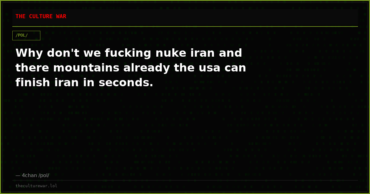 Why don't we fucking nuke iran and there mountains already the usa can finish iran in seconds.