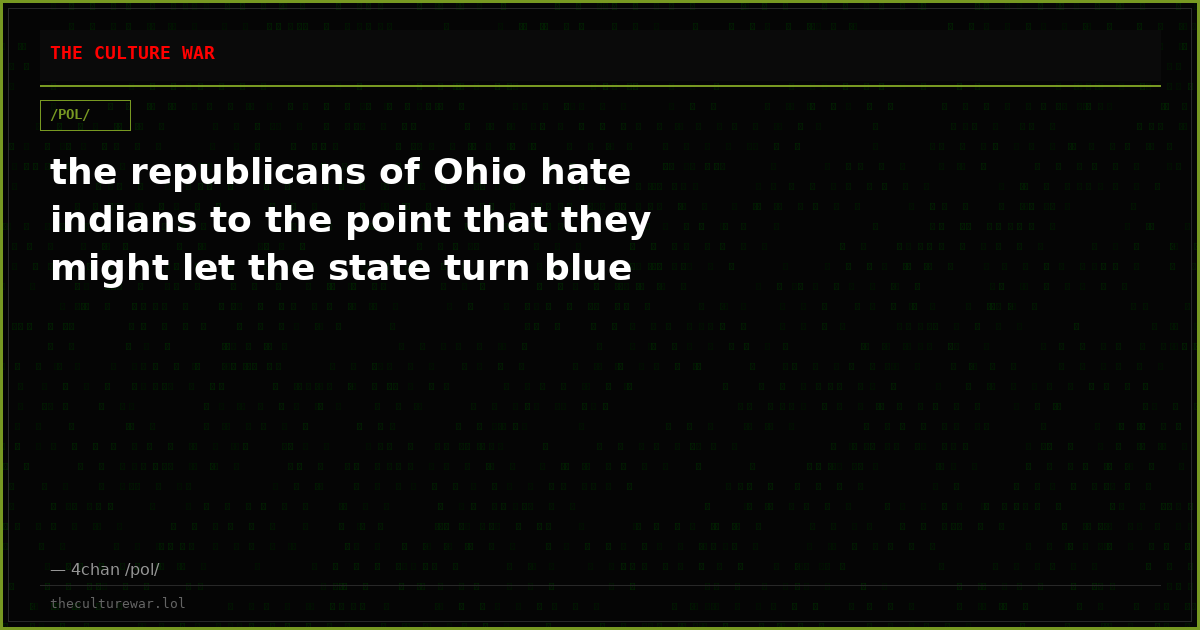 the republicans of Ohio hate indians to the point that they might let the state turn blue