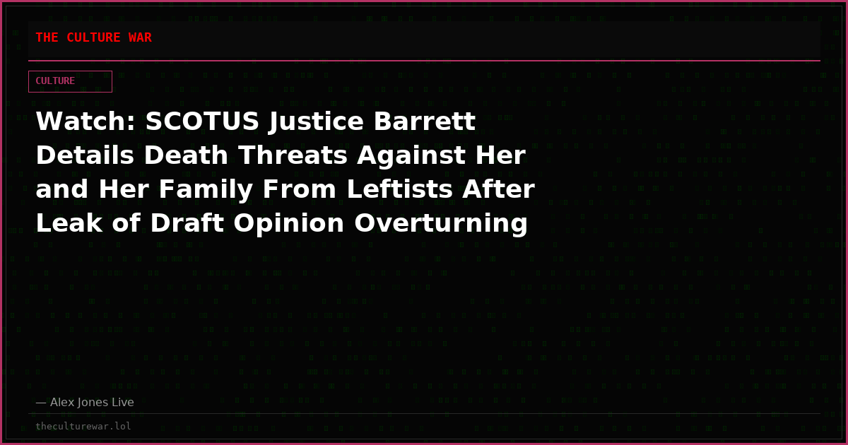 Watch: SCOTUS Justice Barrett Details Death Threats Against Her and Her Family From Leftists After Leak of Draft Opinion Overturning Roe V. Wade