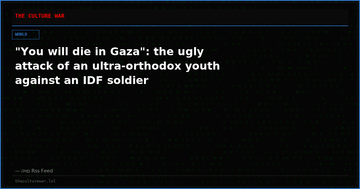"You will die in Gaza": the ugly attack of an ultra-orthodox youth against an IDF soldier
