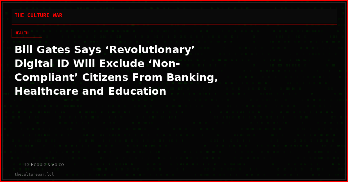 Bill Gates Says ‘Revolutionary’ Digital ID Will Exclude ‘Non-Compliant’ Citizens From Banking, Healthcare and Education