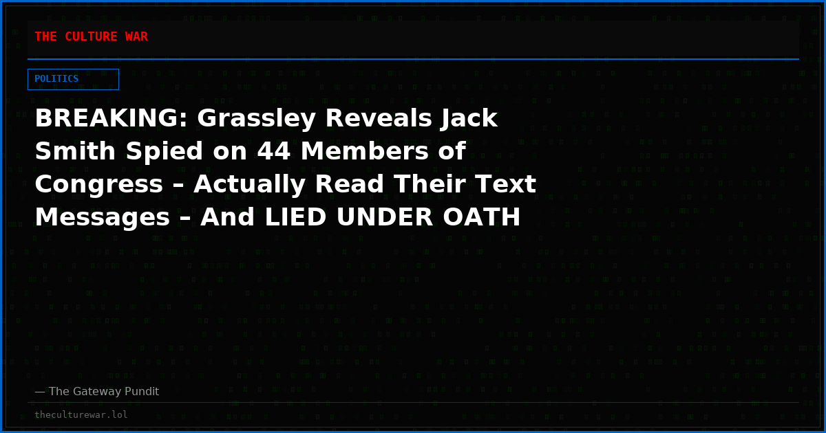 BREAKING: Grassley Reveals Jack Smith Spied on 44 Members of Congress – Actually Read Their Text Messages – And LIED UNDER OATH About It (VIDEO)