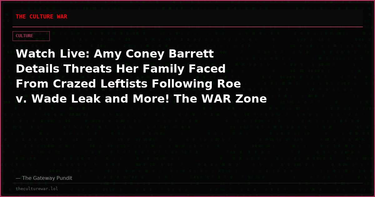 Watch Live: Amy Coney Barrett Details Threats Her Family Faced From Crazed Leftists Following Roe v. Wade Leak and More! The WAR Zone Podcast With Wayne Allyn Root Presented by The Gateway Pundit