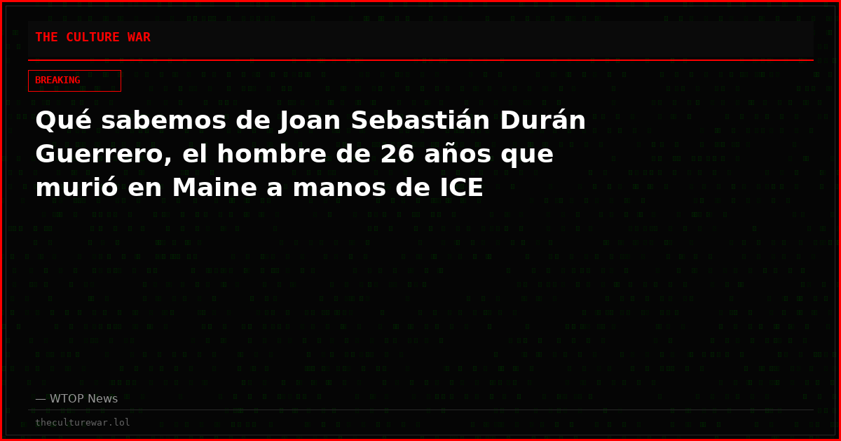 Qué sabemos de Joan Sebastián Durán Guerrero, el hombre de 26 años que murió en Maine a manos de ICE