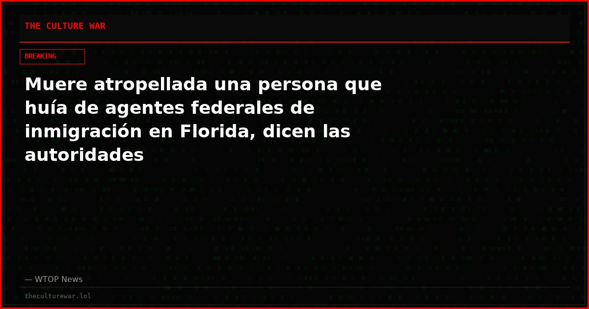 Muere atropellada una persona que huía de agentes federales de inmigración en Florida, dicen las autoridades