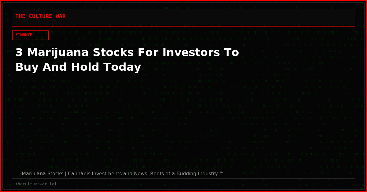 3 Marijuana Stocks For Investors To Buy And Hold Today