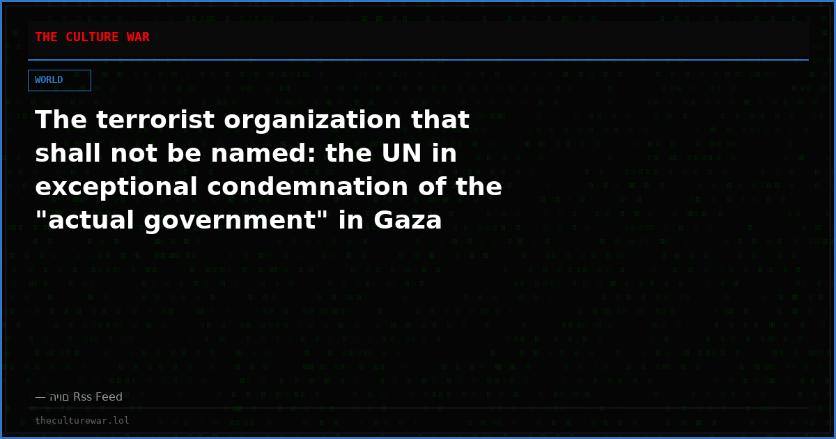 The terrorist organization that shall not be named: the UN in exceptional condemnation of the "actual government" in Gaza