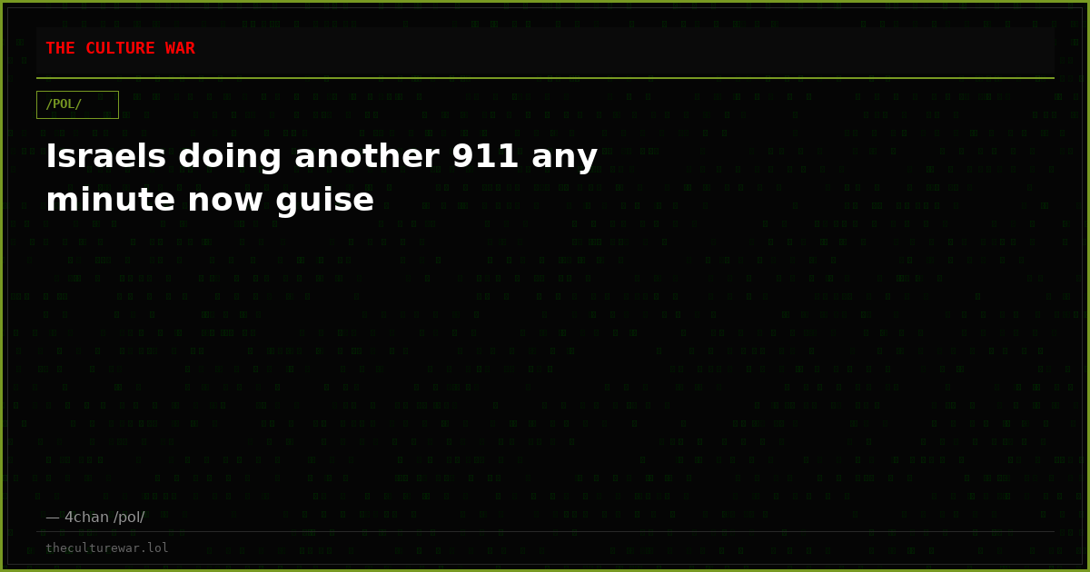 Israels doing another 911 any minute now guise