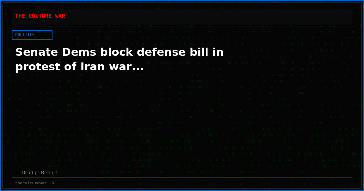 Senate Dems block defense bill in protest of Iran war...