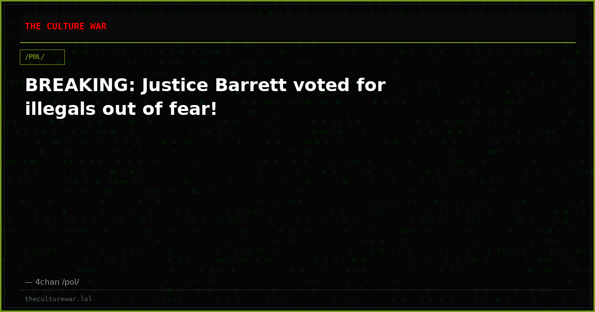 BREAKING: Justice Barrett voted for illegals out of fear!