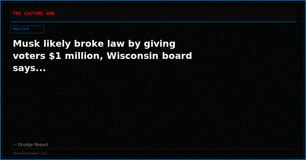 Musk likely broke law by giving voters $1 million, Wisconsin board says...