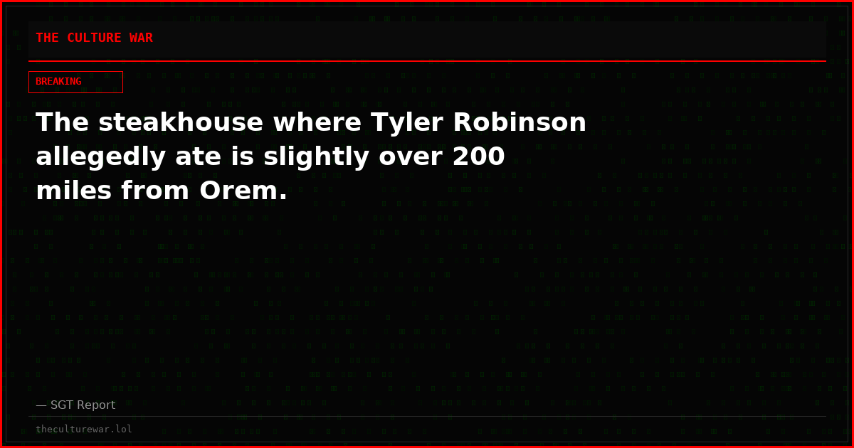 The steakhouse where Tyler Robinson allegedly ate is slightly over 200 miles from Orem.