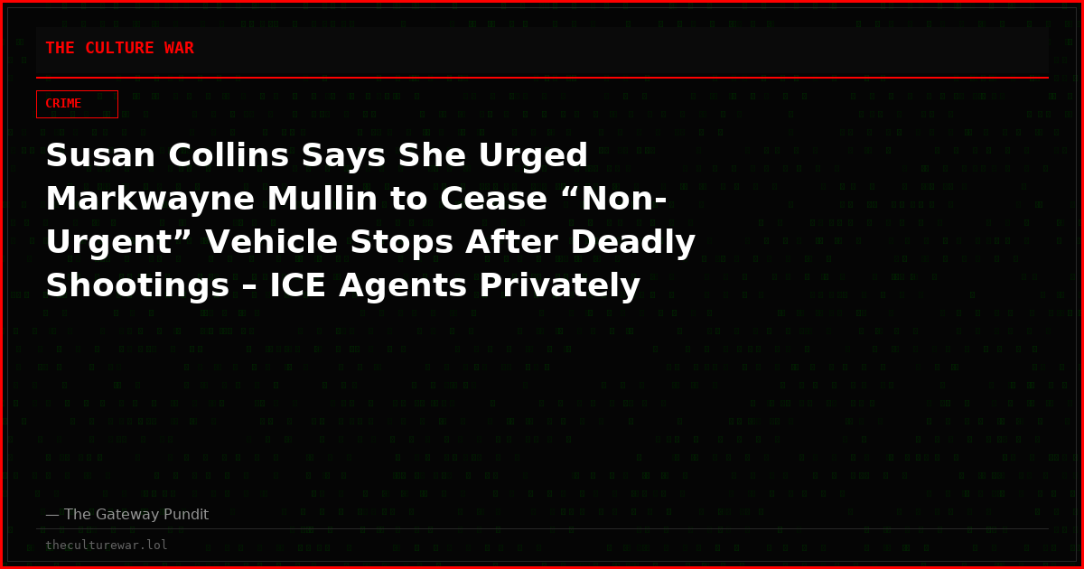 Susan Collins Says She Urged Markwayne Mullin to Cease “Non-Urgent” Vehicle Stops After Deadly Shootings – ICE Agents Privately Fume