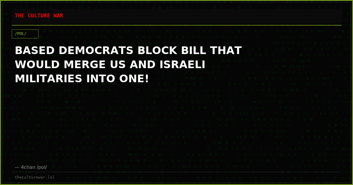 BASED DEMOCRATS BLOCK BILL THAT WOULD MERGE US AND ISRAELI MILITARIES INTO ONE!