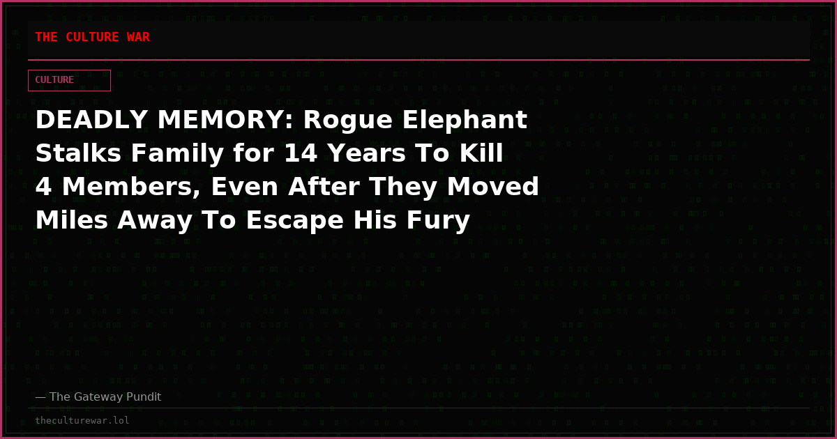 DEADLY MEMORY: Rogue Elephant Stalks Family for 14 Years To Kill 4 Members, Even After They Moved Miles Away To Escape His Fury