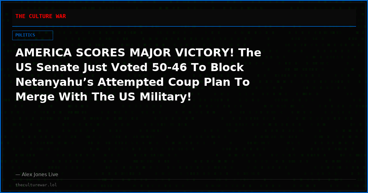 AMERICA SCORES MAJOR VICTORY! The US Senate Just Voted 50-46 To Block Netanyahu’s Attempted Coup Plan To Merge With The US Military!
