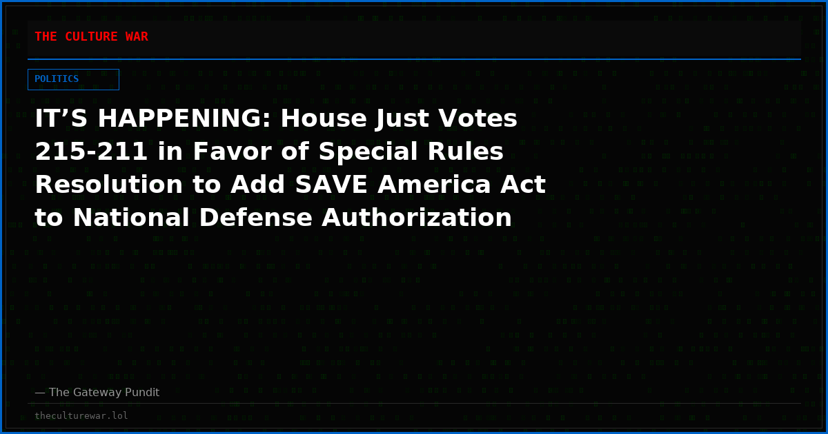 IT’S HAPPENING: House Just Votes 215-211 in Favor of Special Rules Resolution to Add SAVE America Act to National Defense Authorization Act