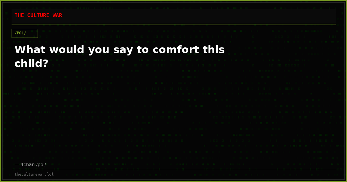 What would you say to comfort this child?