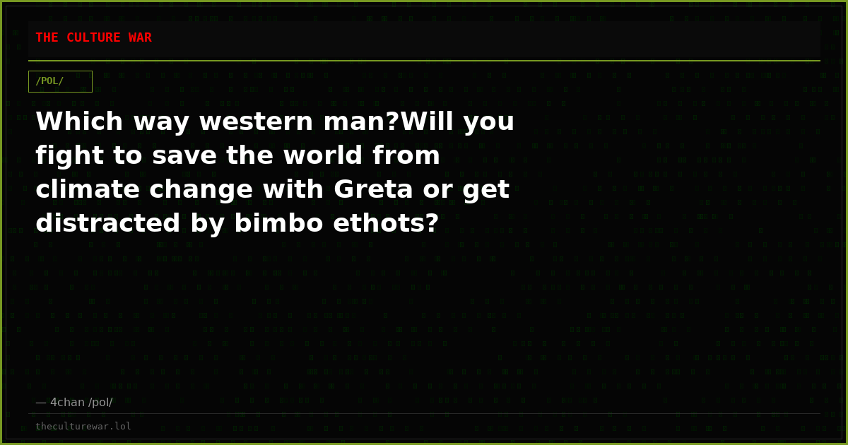 Which way western man?Will you fight to save the world from climate change with Greta or get distracted by bimbo ethots?