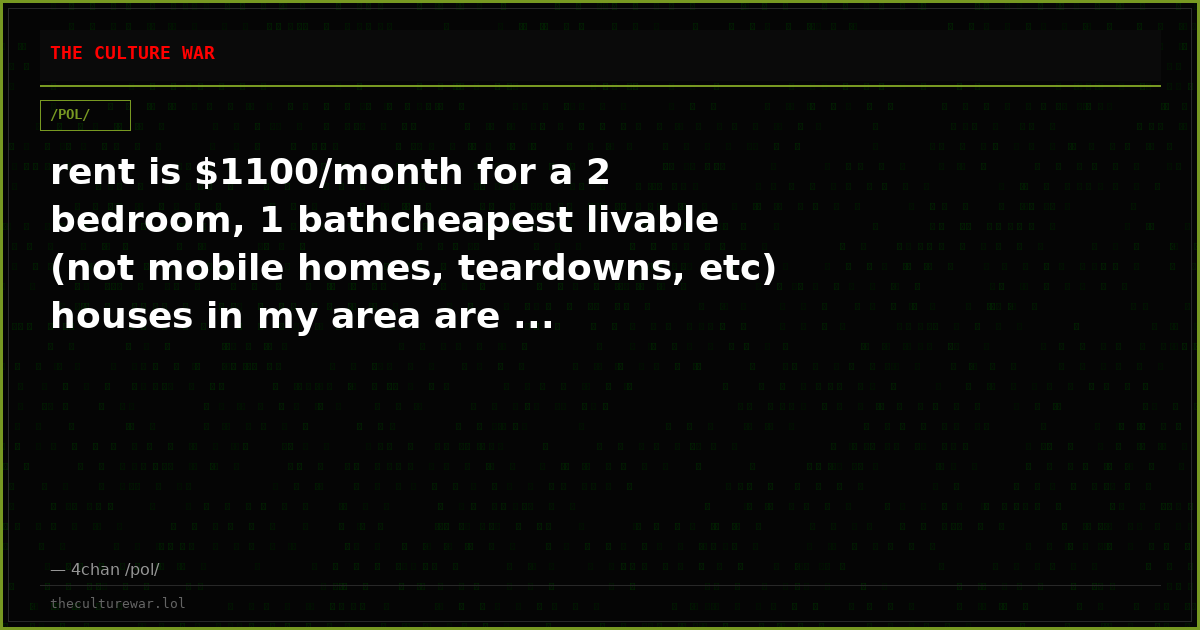 rent is $1100/month for a 2 bedroom, 1 bathcheapest livable (not mobile homes, teardowns, etc) houses in my area are ...