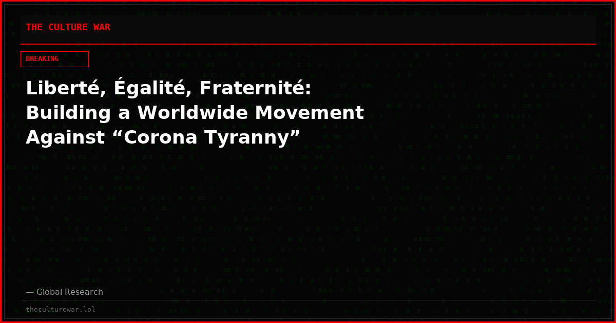 Liberté, Égalité, Fraternité: Building a Worldwide Movement Against “Corona Tyranny”