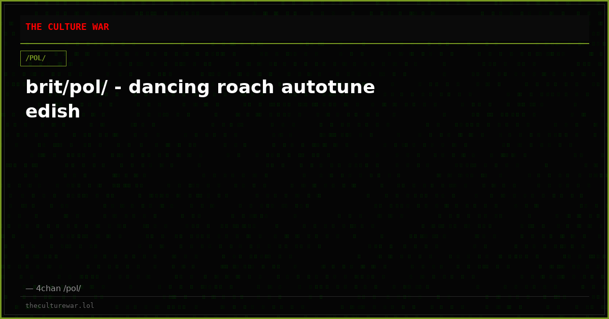 brit/pol/ - dancing roach autotune edish
