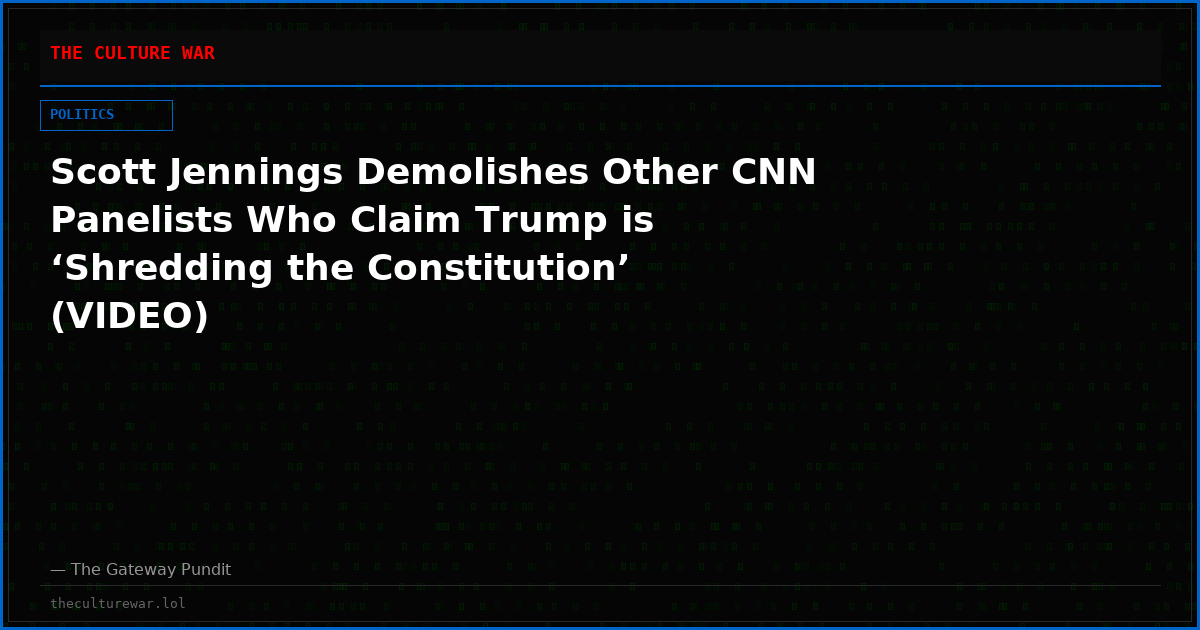 Scott Jennings Demolishes Other CNN Panelists Who Claim Trump is ‘Shredding the Constitution’ (VIDEO)