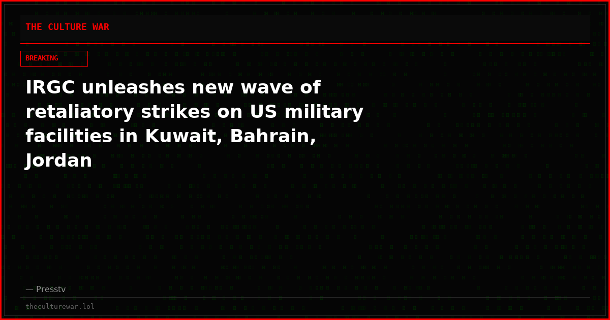 IRGC unleashes new wave of retaliatory strikes on US military facilities in Kuwait, Bahrain, Jordan