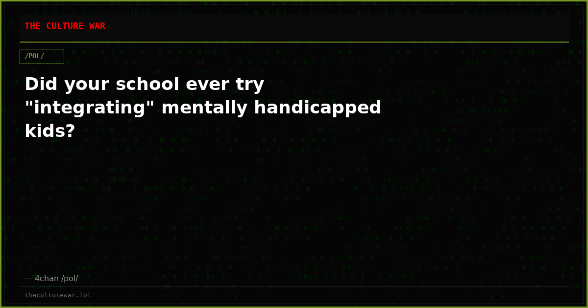 Did your school ever try "integrating" mentally handicapped kids?