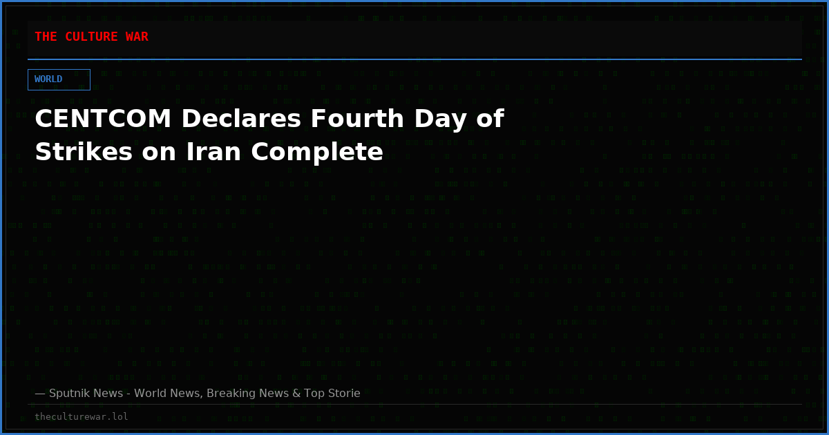 CENTCOM Declares Fourth Day of Strikes on Iran Complete