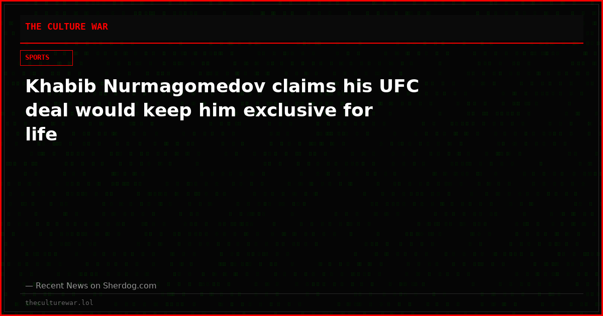 Khabib Nurmagomedov claims his UFC deal would keep him exclusive for life