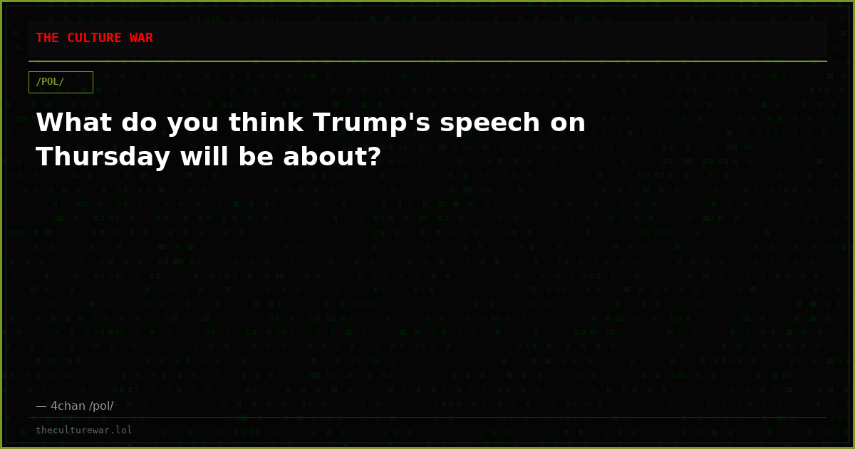 What do you think Trump's speech on Thursday will be about?