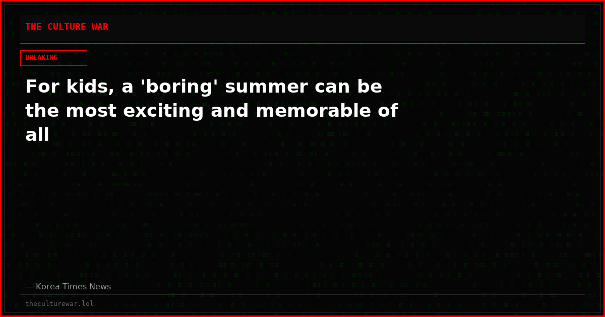 For kids, a 'boring' summer can be the most exciting and memorable of all