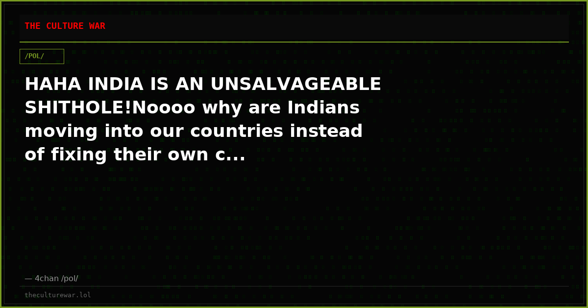 HAHA INDIA IS AN UNSALVAGEABLE SHITHOLE!Noooo why are Indians moving into our countries instead of fixing their own c...