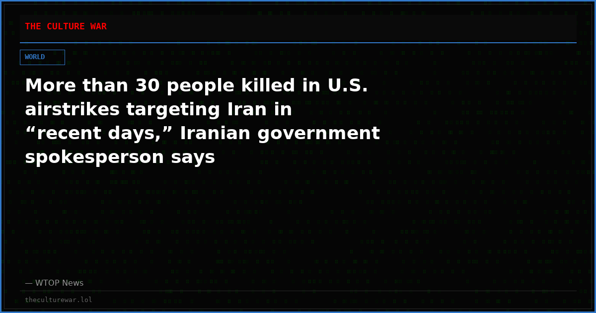 More than 30 people killed in U.S. airstrikes targeting Iran in “recent days,” Iranian government spokesperson says