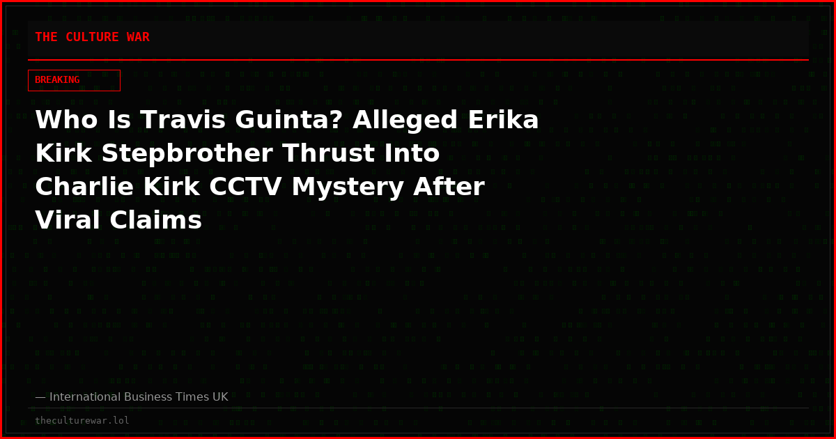 Who Is Travis Guinta? Alleged Erika Kirk Stepbrother Thrust Into Charlie Kirk CCTV Mystery After Viral Claims