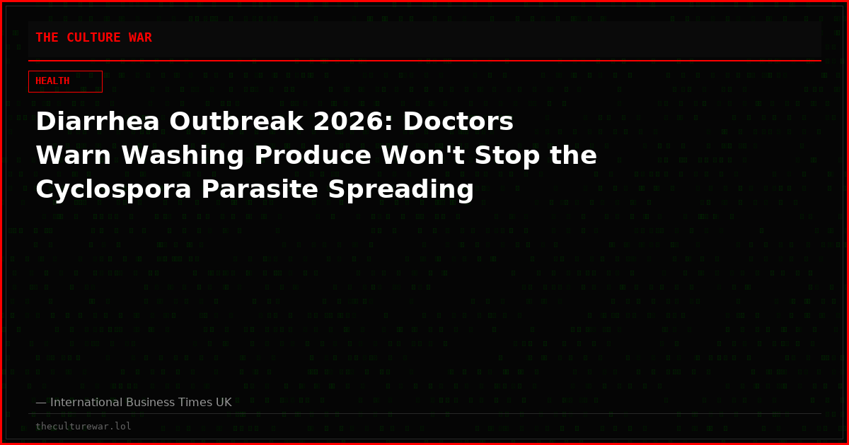 Diarrhea Outbreak 2026: Doctors Warn Washing Produce Won't Stop the Cyclospora Parasite Spreading