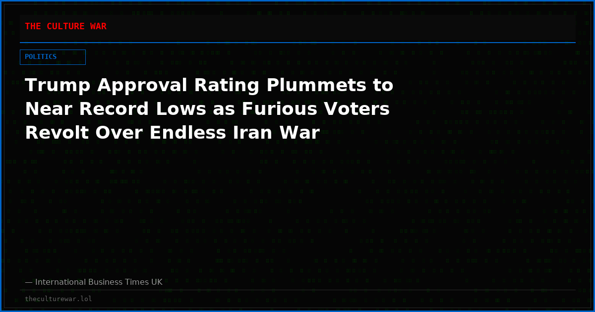 Trump Approval Rating Plummets to Near Record Lows as Furious Voters Revolt Over Endless Iran War