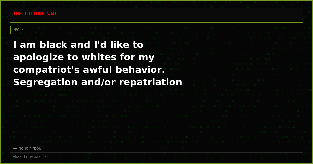 I am black and I'd like to apologize to whites for my compatriot's awful behavior. Segregation and/or repatriation ar...