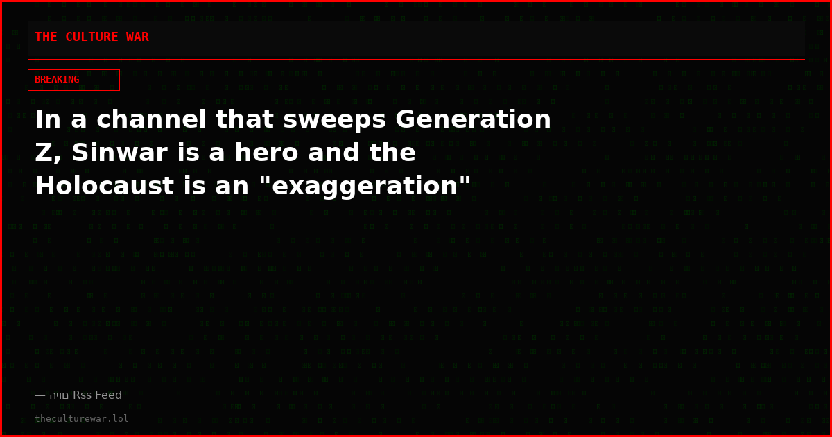 In a channel that sweeps Generation Z, Sinwar is a hero and the Holocaust is an "exaggeration"