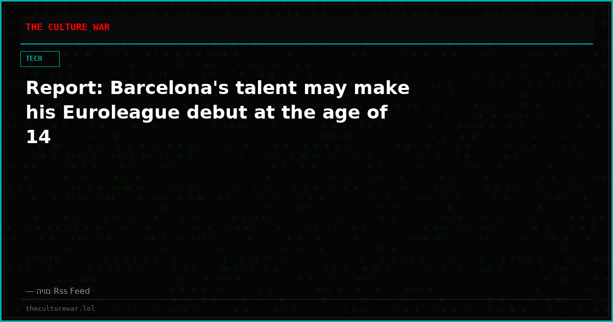 Report: Barcelona's talent may make his Euroleague debut at the age of 14