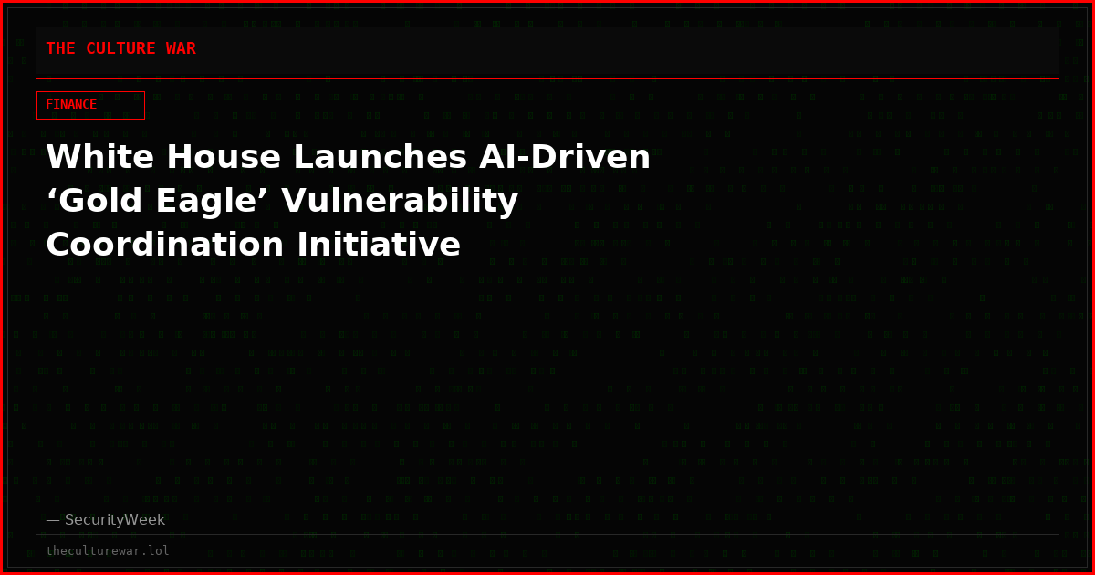 White House Launches AI-Driven ‘Gold Eagle’ Vulnerability Coordination Initiative