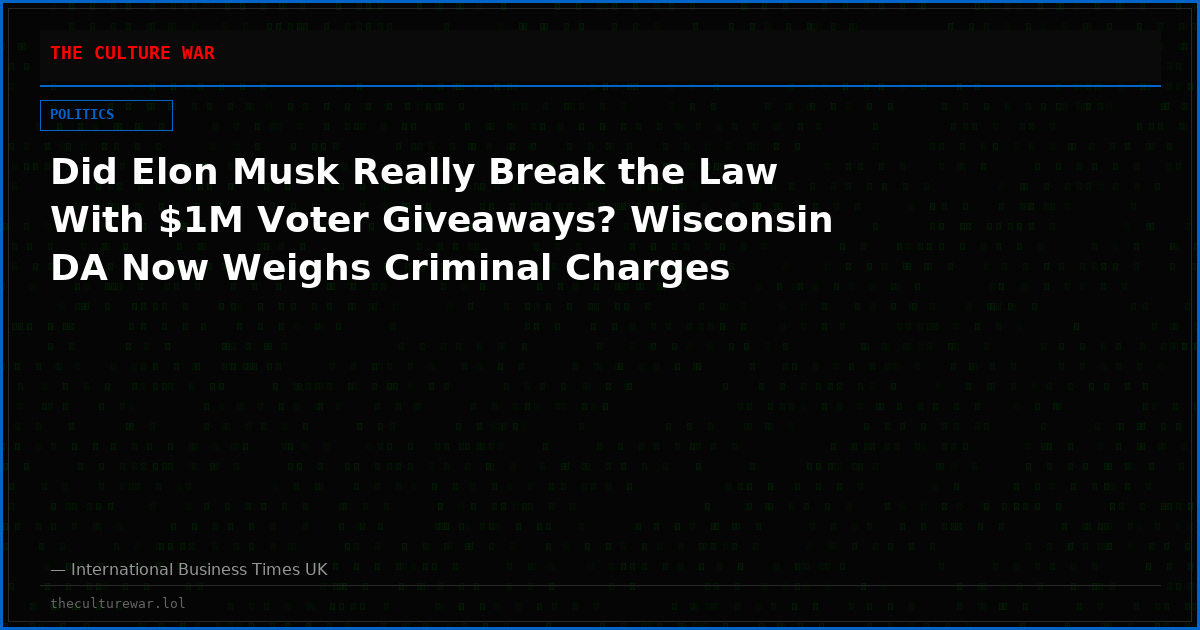Did Elon Musk Really Break the Law With $1M Voter Giveaways? Wisconsin DA Now Weighs Criminal Charges