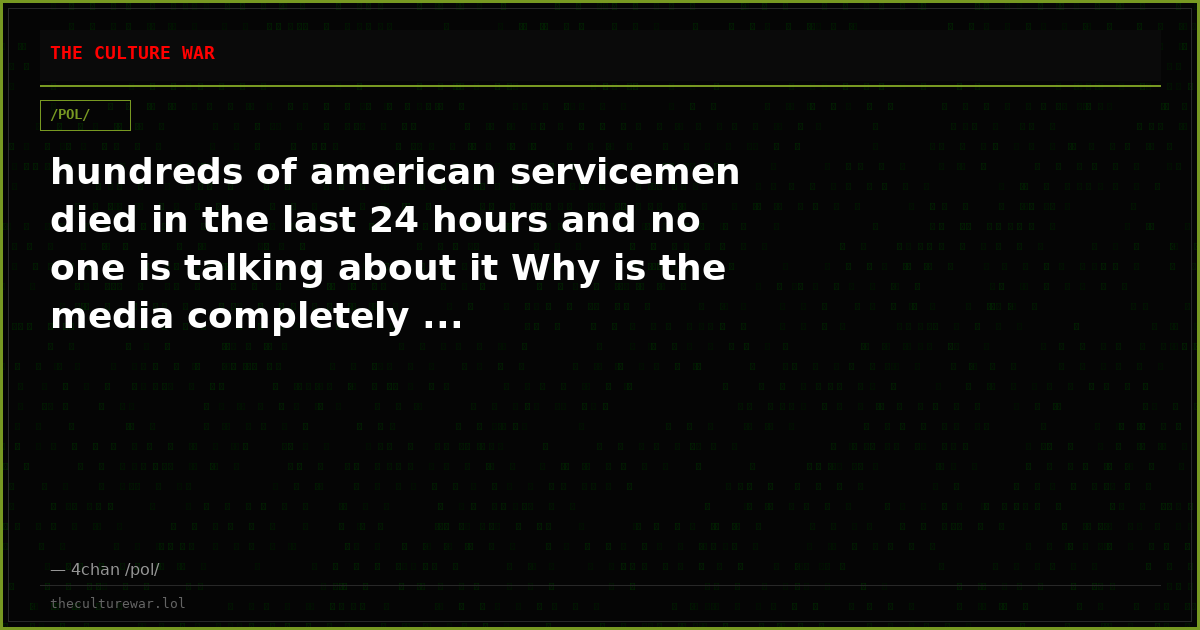 hundreds of american servicemen died in the last 24 hours and no one is talking about it Why is the media completely ...