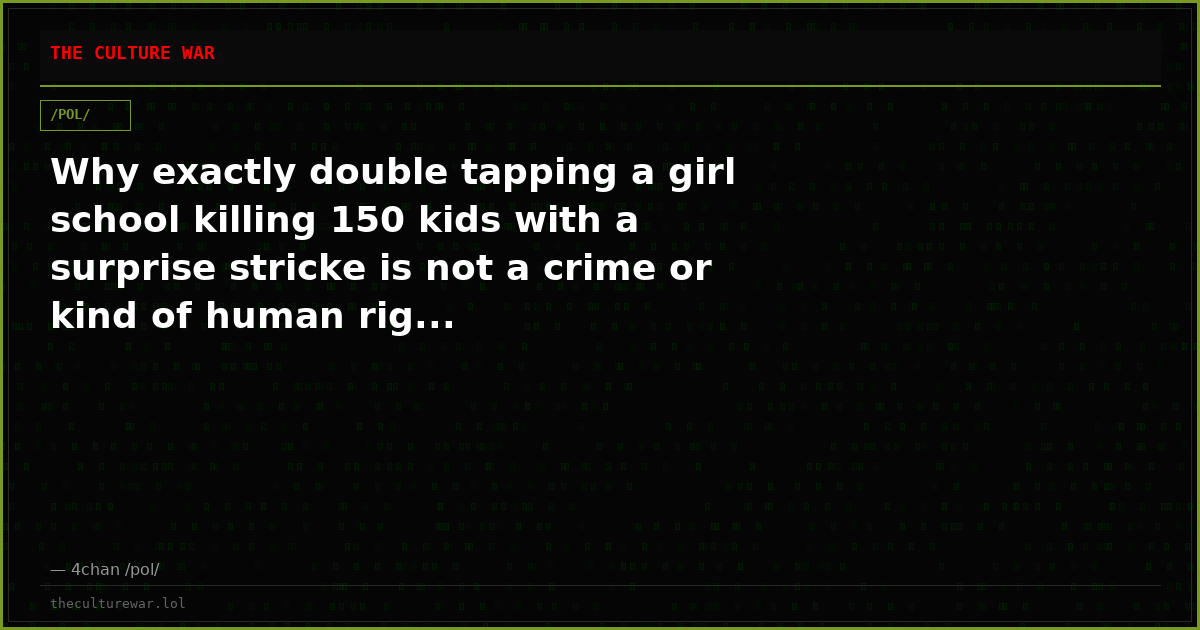 Why exactly double tapping a girl school killing 150 kids with a surprise stricke is not a crime or kind of human rig...