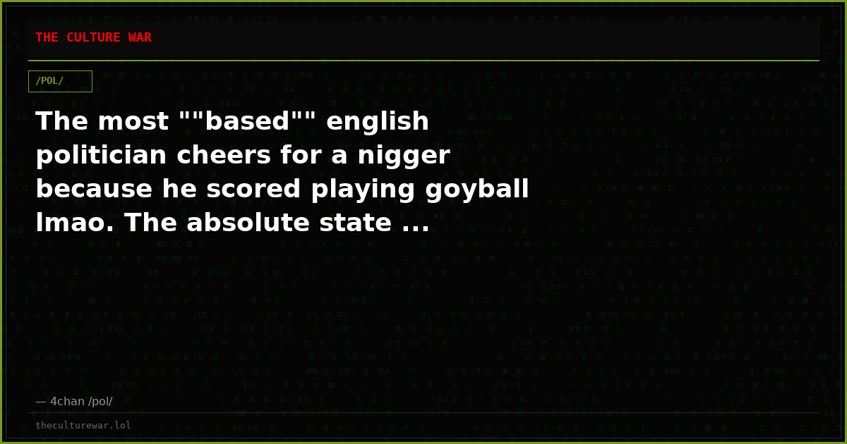 The most ""based"" english politician cheers for a nigger because he scored playing goyball lmao. The absolute state ...