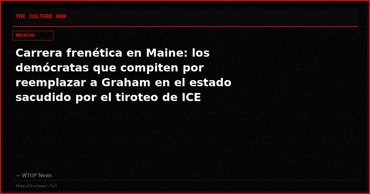 Carrera frenética en Maine: los demócratas que compiten por reemplazar a Graham en el estado sacudido por el tiroteo de ICE