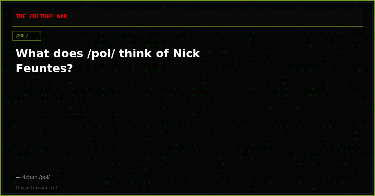 What does /pol/ think of Nick Feuntes?