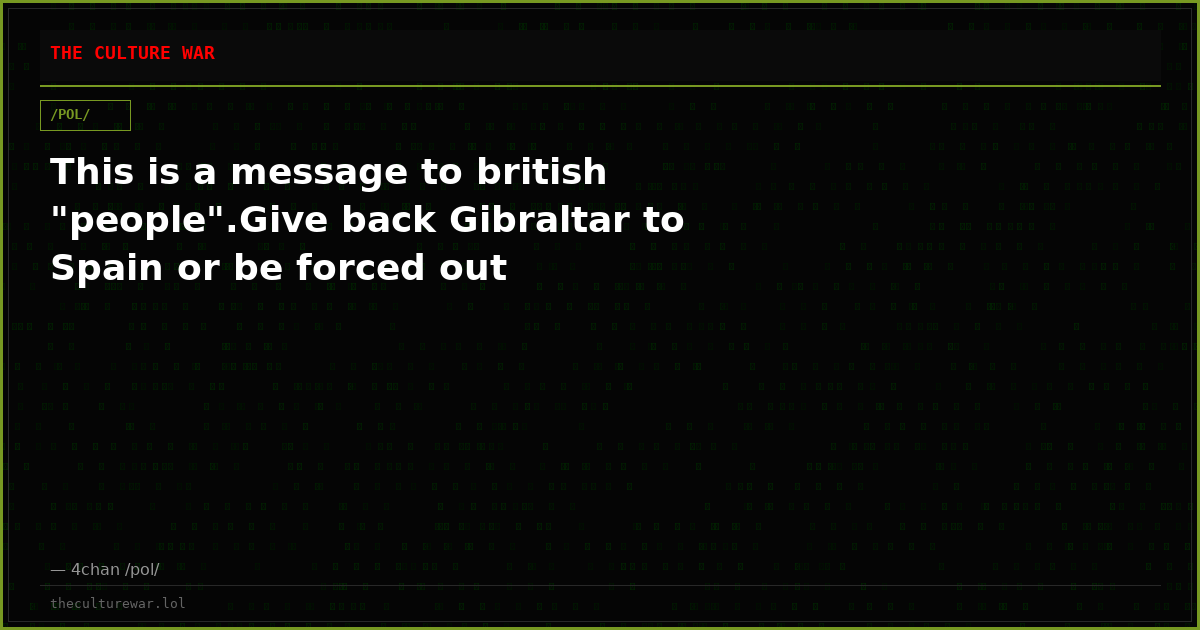 This is a message to british "people".Give back Gibraltar to Spain or be forced out