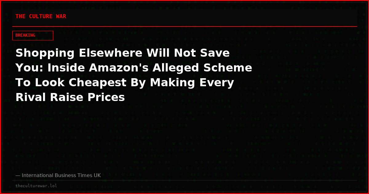 Shopping Elsewhere Will Not Save You: Inside Amazon's Alleged Scheme To Look Cheapest By Making Every Rival Raise Prices